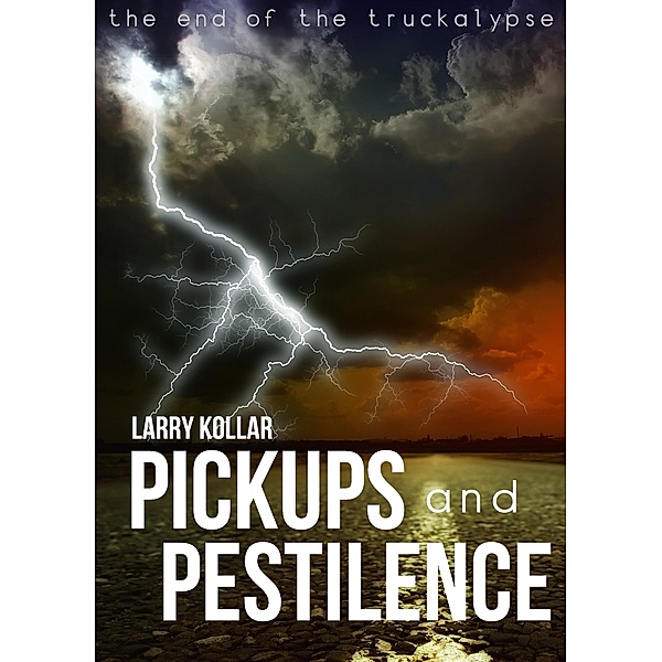 Pickups and Pestilence (The Truckalypse, #2) / The Truckalypse, Larry Kollar