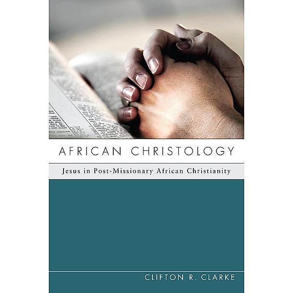Pickwick Publications: African Christology, Clifton R. Clarke