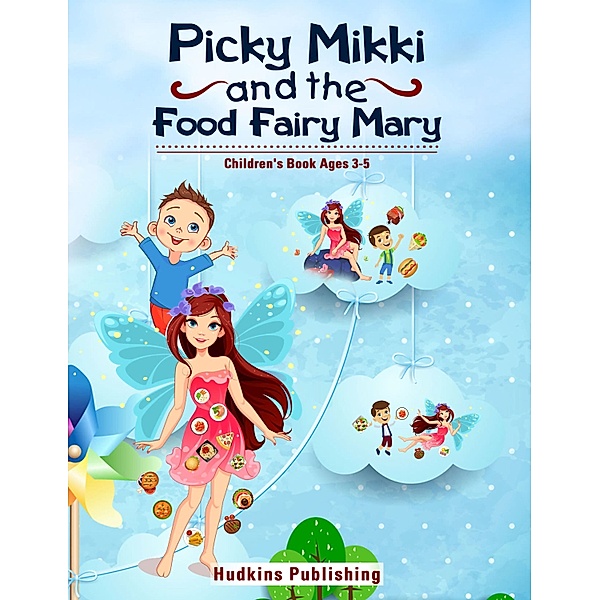 Picky Mikki and the Food Fairy Mary, Ronald E. Hudkins