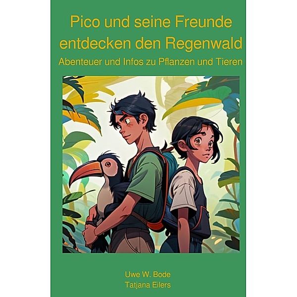 Pico und seine Freunde entdecken den Regenwald, Uwe W. Bode