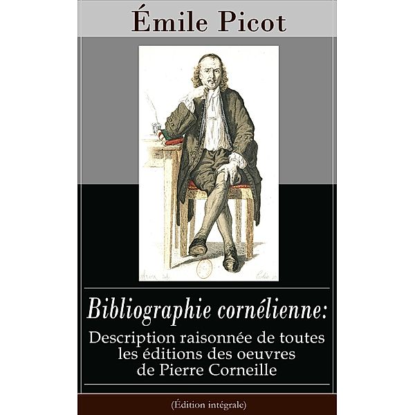 Picot, É: Bibliographie cornélienne: Description raisonnée d, Émile Picot