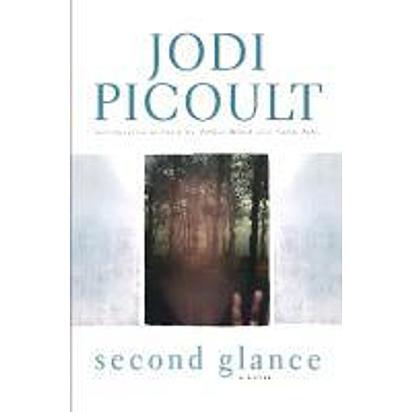 Picoult, J: Second Glance, Jodi Picoult