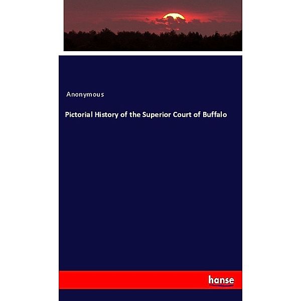 Pictorial History of the Superior Court of Buffalo, Anonym