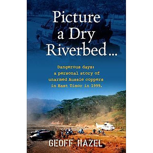 Picture a Dry Riverbed: Dangerous Days, Geoff Hazel