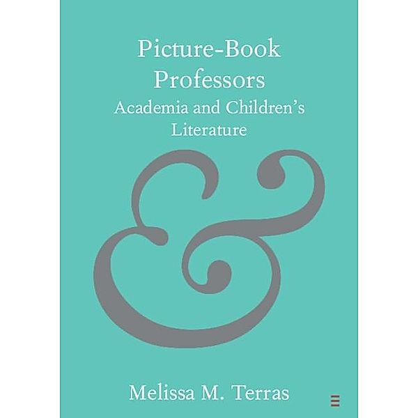 Picture-Book Professors / Elements in Publishing and Book Culture, Melissa M. Terras