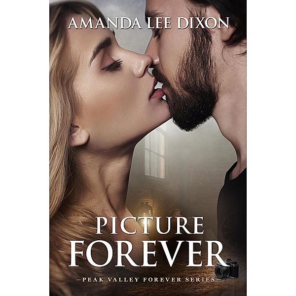 Picture Forever (Peak Valley Forever Series, #4) / Peak Valley Forever Series, Amanda Lee Dixon