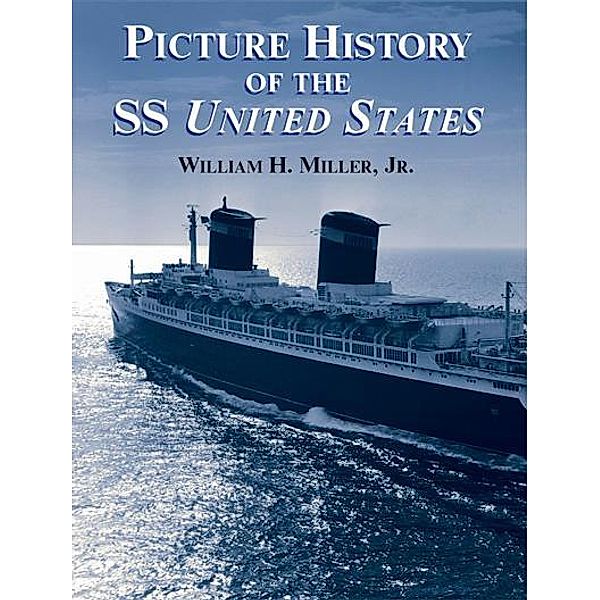 Picture History of the SS United States / Dover Maritime, William H. Miller