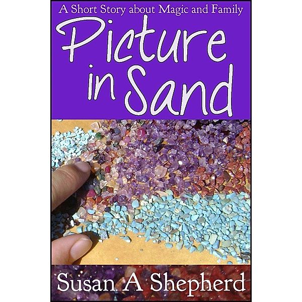 Picture in Sand / Susan A Shepherd, Susan A Shepherd