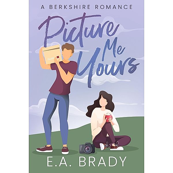 Picture Me Yours (Berkshire Romance, #2) / Berkshire Romance, E. A. Brady