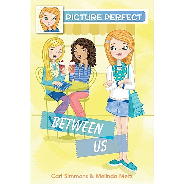 Picture Perfect #4: Between Us / Picture Perfect Bd.4, Cari Simmons, Melinda Metz