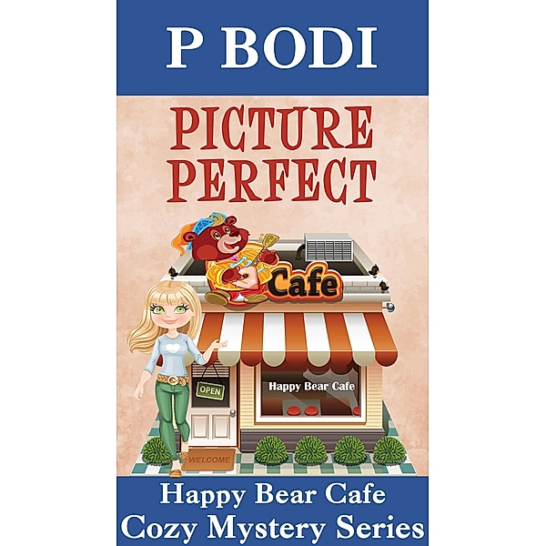 Picture Perfect (Happy Bear Cafe Cozy Mystery Series) / Happy Bear Cafe Cozy Mystery Series, P. Bodi