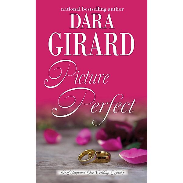 Picture Perfect (It Happened One Wedding, #7) / It Happened One Wedding, Dara Girard