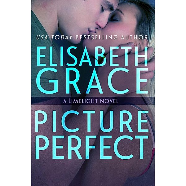 Picture Perfect (Limelight, #2) / Limelight, Elisabeth Grace