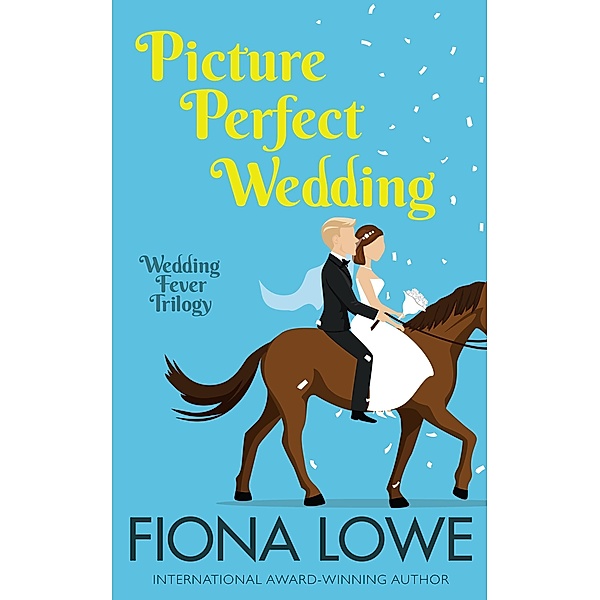 Picture Perfect Wedding (Wedding Fever, #2) / Wedding Fever, Fiona Lowe