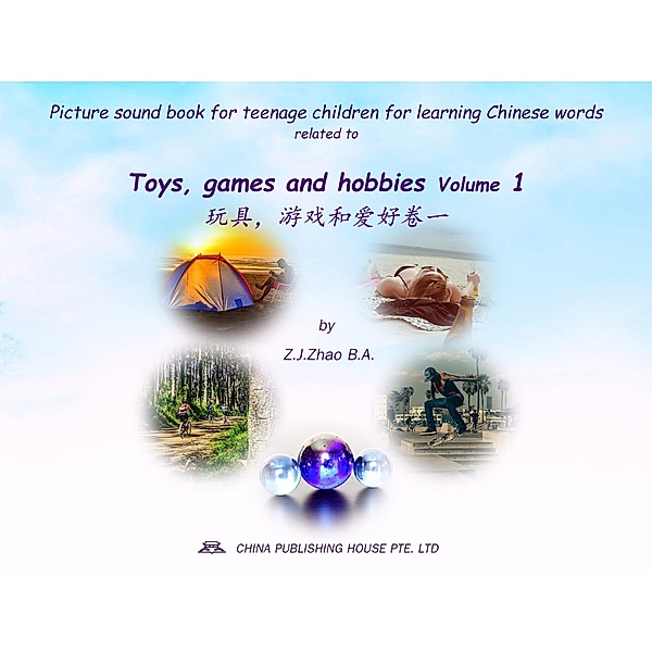 Picture sound book for teenage children for learning Chinese words related to Toys, games and hobbies  Volume 1 / Teenage Children Picture Sound Book for Learning Chinese Bd.30, Zhao Z. J.