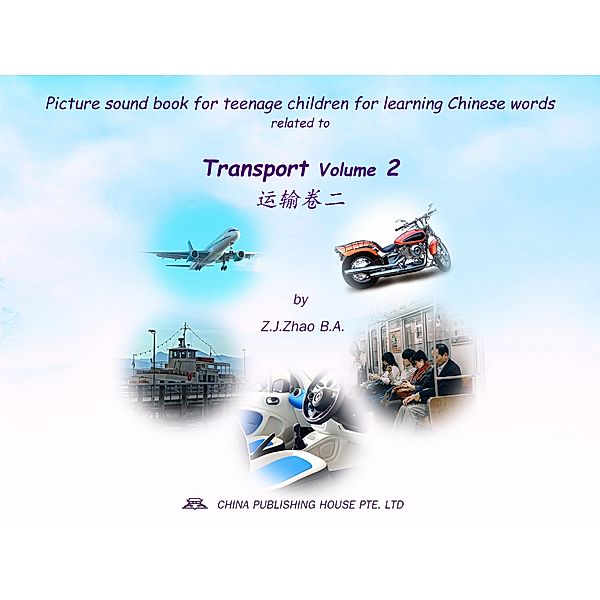 Picture sound book for teenage children for learning Chinese words related to Transport  Volume 2 / Teenage Children Picture Sound Book for Learning Chinese Bd.33, Zhao Z. J.