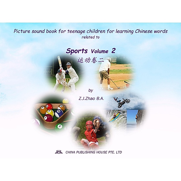 Picture sound book for teenage children for learning Chinese words related to Sports  Volume 2 / Teenage Children Picture Sound Book for Learning Chinese Bd.23, Zhao Z. J.