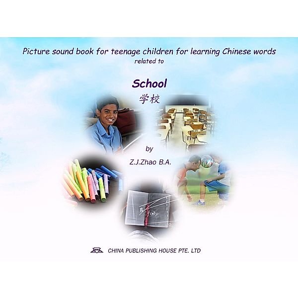 Picture sound book for teenage children for learning Chinese words related to School / Teenage Children Picture Sound Book for Learning Chinese Bd.19, Zhao Z. J.
