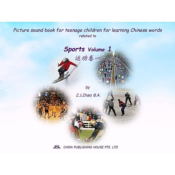 Picture sound book for teenage children for learning Chinese words related to Sports  Volume 1 / Teenage Children Picture Sound Book for Learning Chinese Bd.22, Zhao Z. J.