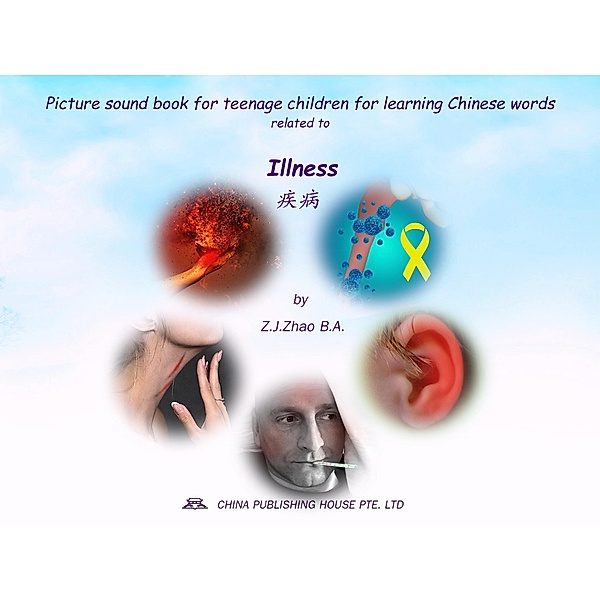 Picture sound book for teenage children for learning Chinese words related to Illness / Teenage Children Picture Sound Book for Learning Chinese Bd.14, Zhao Z. J.