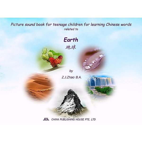 Picture sound book for teenage children for learning Chinese words related to Earth / Teenage Children Picture Sound Book for Learning Chinese Bd.6, Zhao Z. J.