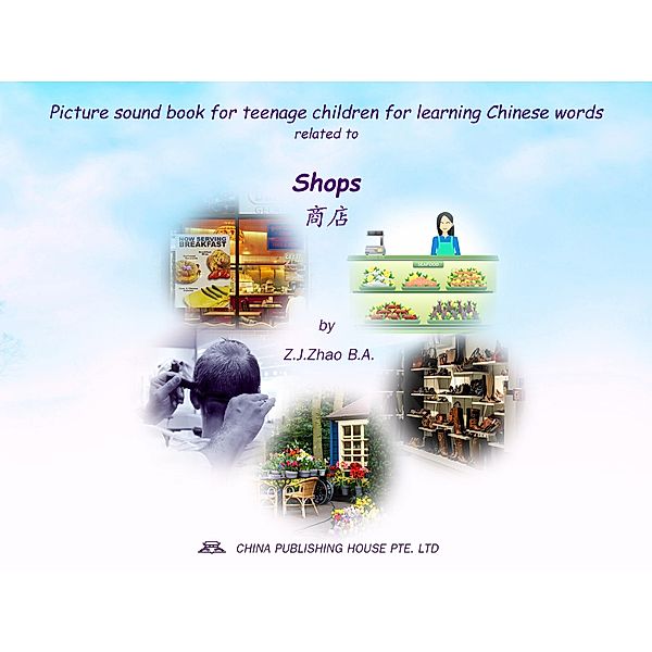 Picture sound book for teenage children for learning Chinese words related to Shops / Teenage Children Picture Sound Book for Learning Chinese Bd.21, Zhao Z. J.
