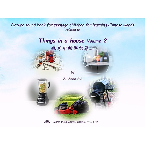 Picture sound book for teenage children for learning Chinese words related to Things in a house  Volume 2 / Teenage Children Picture Sound Book for Learning Chinese Bd.28, Zhao Z. J.