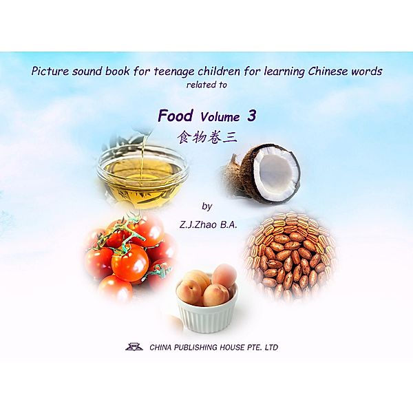 Picture sound book for teenage children for learning Chinese words related to Food  Volume 3 / Teenage Children Picture Sound Book for Learning Chinese Bd.10, Zhao Z. J.