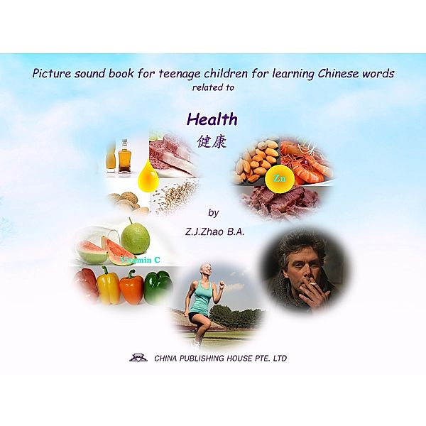 Picture sound book for teenage children for learning Chinese words related to Health / Teenage Children Picture Sound Book for Learning Chinese Bd.12, Zhao Z. J.
