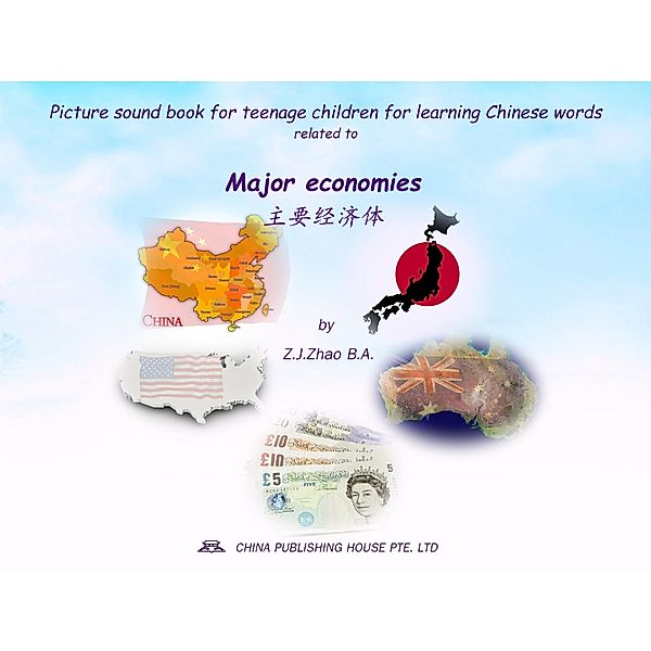 Picture sound book for teenage children for learning Chinese words related to Major economies / Teenage Children Picture Sound Book for Learning Chinese Bd.16, Zhao Z. J.