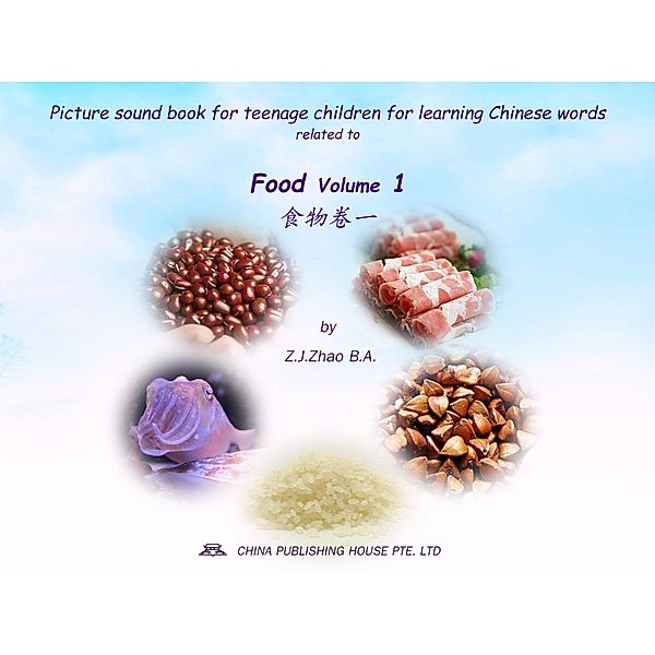 Picture sound book for teenage children for learning Chinese words related to Food  Volume 1 / Teenage Children Picture Sound Book for Learning Chinese Bd.8, Zhao Z. J.