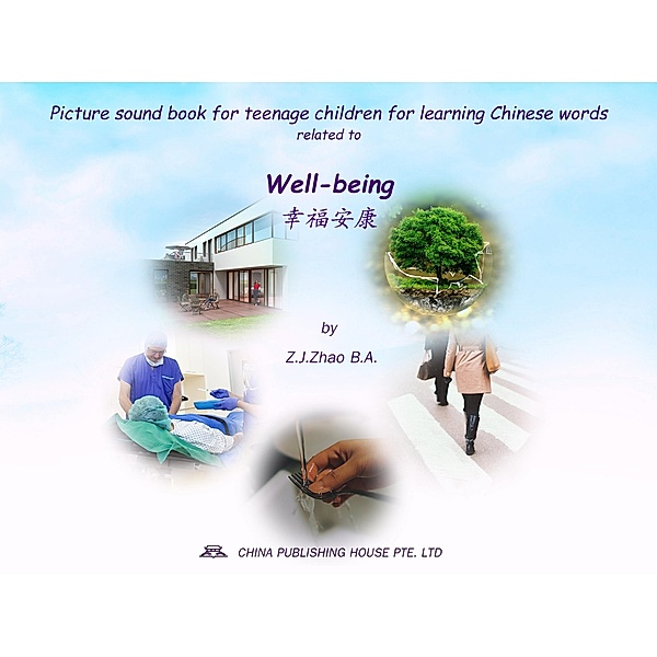 Picture sound book for teenage children for learning Chinese words related to Well-being / Teenage Children Picture Sound Book for Learning Chinese Bd.34, Zhao Z. J.