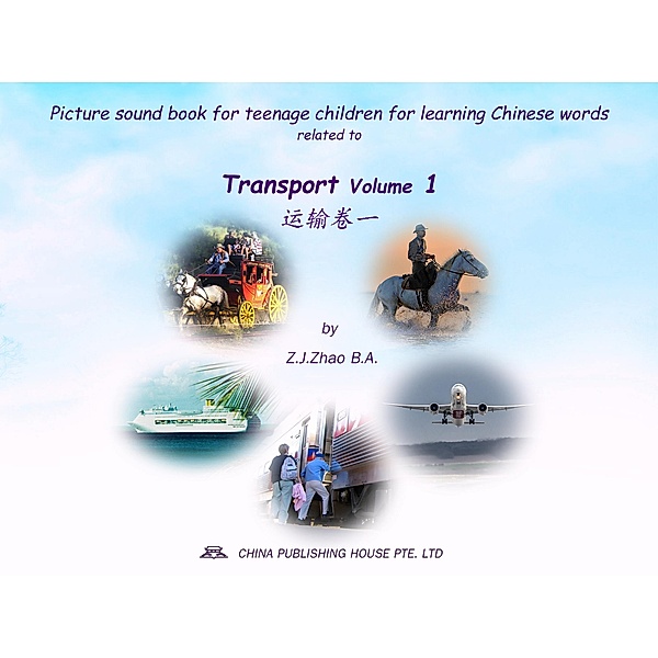 Picture sound book for teenage children for learning Chinese words related to Transport  Volume 1 / Teenage Children Picture Sound Book for Learning Chinese Bd.32, Zhao Z. J.