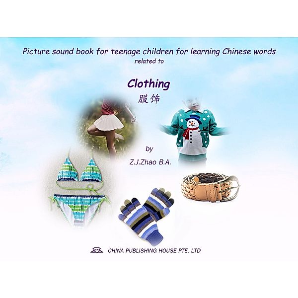 Picture sound book for teenage children for learning Chinese words related to Clothing / Teenage Children Picture Sound Book for Learning Chinese Bd.3, Zhao Z. J.