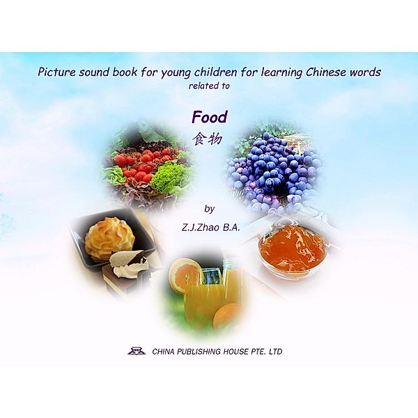 Picture sound book for young children for learning Chinese words related to Food / Children Picture Sound Book for Learning Chinese Bd.6, Zhao Z. J.