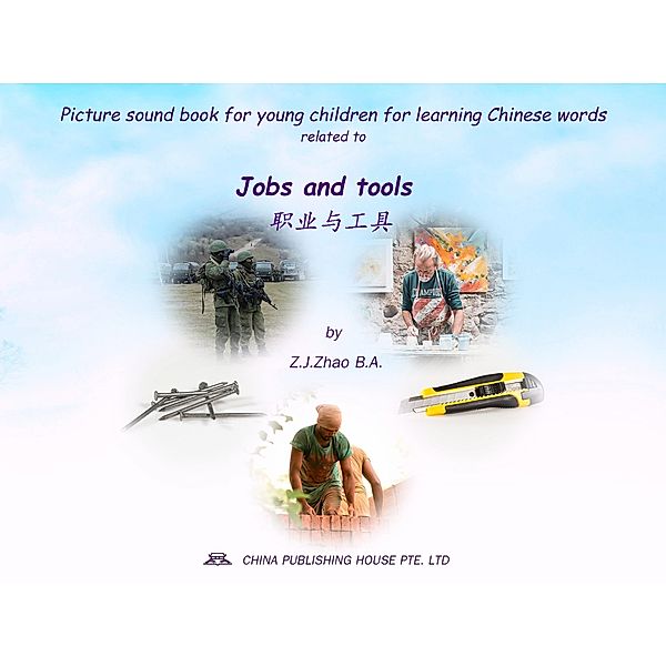 Picture sound book for young children for learning Chinese words related to Jobs and tools / Children Picture Sound Book for Learning Chinese Bd.10, Zhao Z. J.