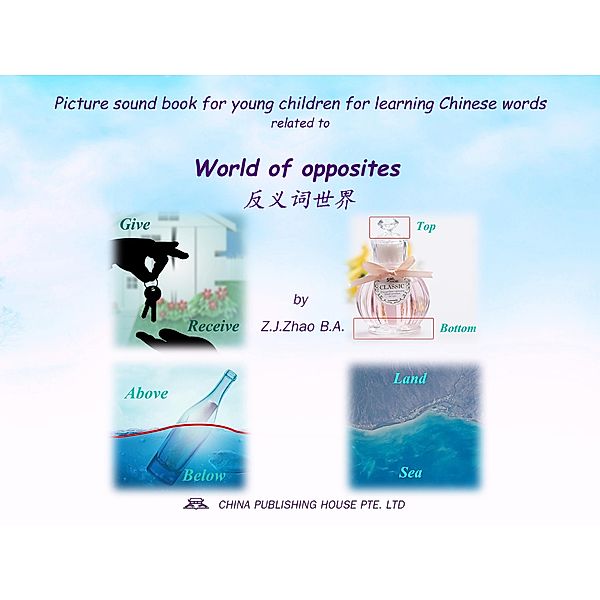 Picture sound book for young children for learning Chinese words related to World of opposites / Children Picture Sound Book for Learning Chinese Bd.18, Zhao Z. J.