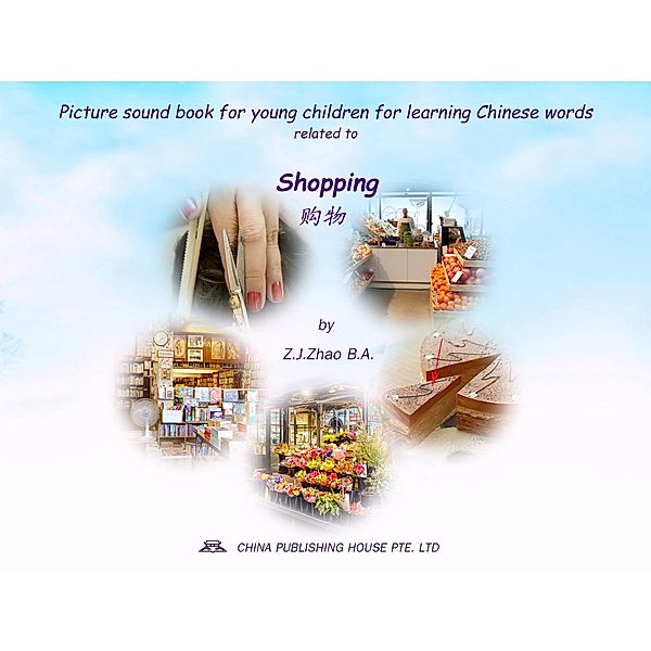 Picture sound book for young children for learning Chinese words related to Shopping / Children Picture Sound Book for Learning Chinese Bd.14, Zhao Z. J.