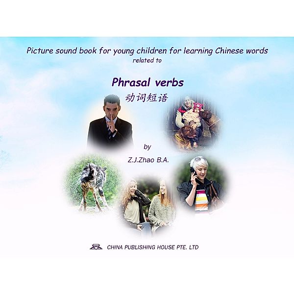 Picture sound book for young children for learning Chinese words related to Phrasal verbs / Children Picture Sound Book for Learning Chinese Bd.12, Zhao Z. J.