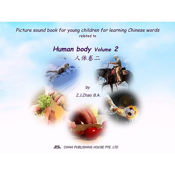 Picture sound book for young children for learning Chinese words related to Human body  Volume 2 / Children Picture Sound Book for Learning Chinese Bd.8, Zhao Z. J.