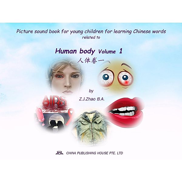 Picture sound book for young children for learning Chinese words related to Human body  Volume 1 / Children Picture Sound Book for Learning Chinese Bd.7, Zhao Z. J.