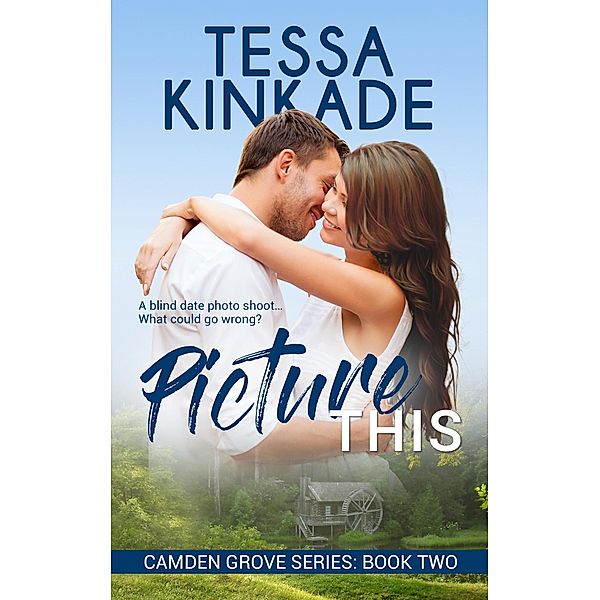 Picture This (Camden Grove Series, #2) / Camden Grove Series, Tessa Kinkade