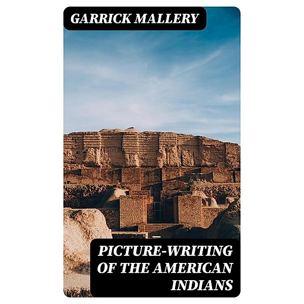 Picture-Writing of the American Indians, Garrick Mallery