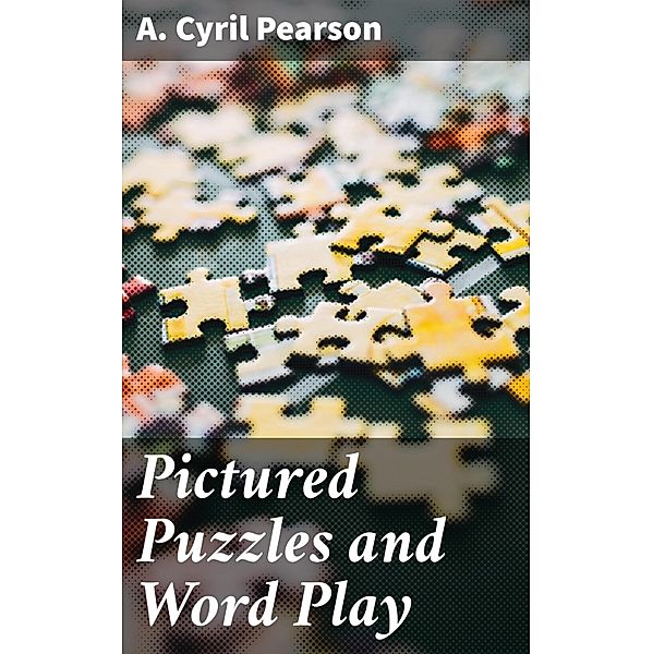 Pictured Puzzles and Word Play, A. Cyril Pearson