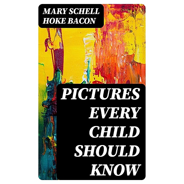 Pictures Every Child Should Know, Mary Schell Hoke Bacon