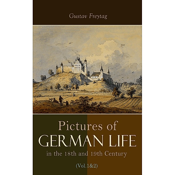 Pictures of German Life in the 18th and 19th Centuries (Vol. 1&2), Gustav Freytag