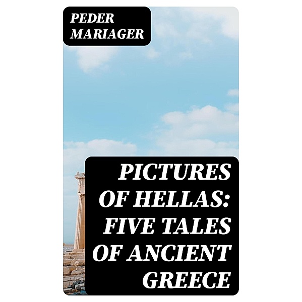Pictures of Hellas: Five Tales of Ancient Greece, Peder Mariager