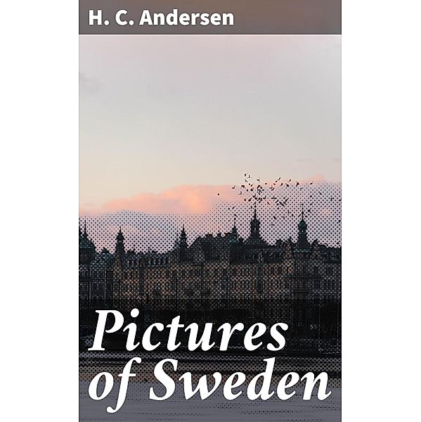 Pictures of Sweden, H. C. Andersen