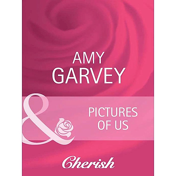 Pictures Of Us (Mills & Boon Cherish) (Everlasting Love, Book 13), Amy Garvey