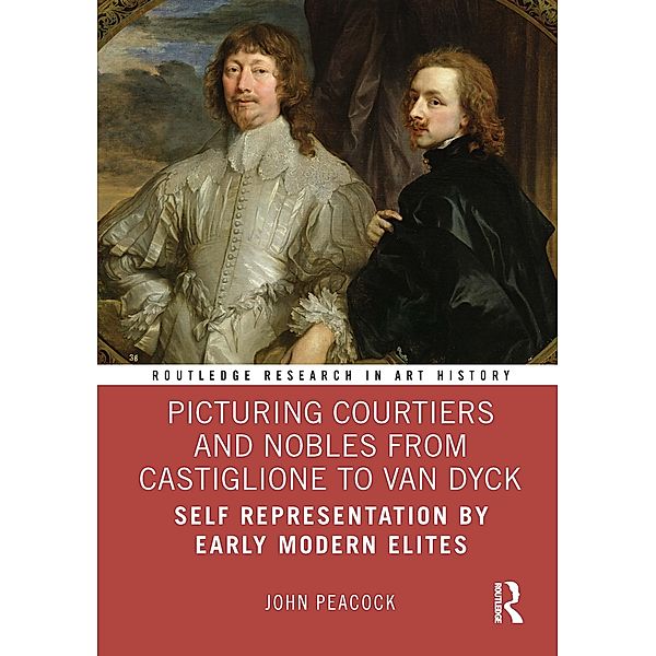 Picturing Courtiers and Nobles from Castiglione to Van Dyck, John Peacock